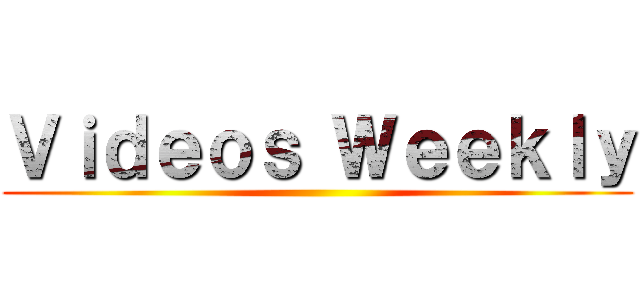 Ｖｉｄｅｏｓ Ｗｅｅｋｌｙ ()