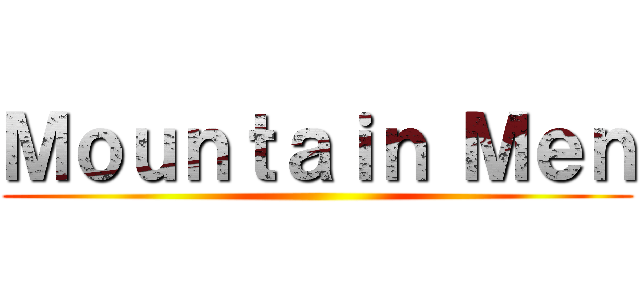 Ｍｏｕｎｔａｉｎ Ｍｅｎ ()