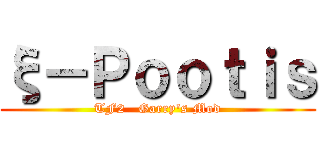ξ－Ｐｏｏｔｉｓ (TF2   Garry\'s Mod)