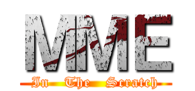 ＭＭＥ (In   The   Scratch)