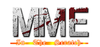 ＭＭＥ (In   The   Scratch)