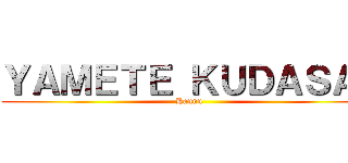 ＹＡＭＥＴＥ ＫＵＤＡＳＡＩ (Hannn)