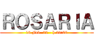 ＲＯＳＡＲＩＡ (16 Feb. 22 - h 20:00)