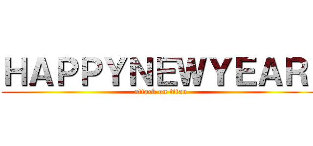 ＨＡＰＰＹＮＥＷＹＥＡＲ  (attack on titan)