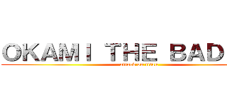 ＯＫＡＭＩ ＴＨＥ ＢＡＤＢＯＹ (attack on titan)