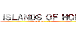 ＩＳＬＡＮＤＳ ＯＦ ＨＯＰＥ (Attack on Darkness)