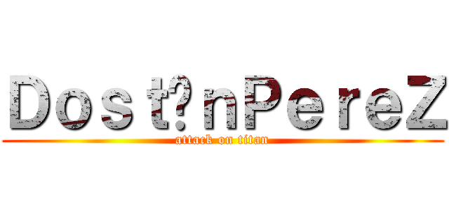 ＤｏｓｔîｎＰｅｒｅＺ (attack on titan)