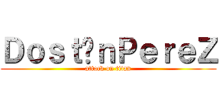 ＤｏｓｔîｎＰｅｒｅＺ (attack on titan)
