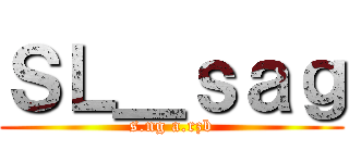 ＳＬ＿ｓａｇ (s.ng a.rzb)