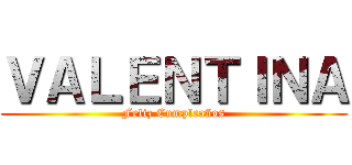 ＶＡＬＥＮＴＩＮＡ (Feliz Cumpleaños)