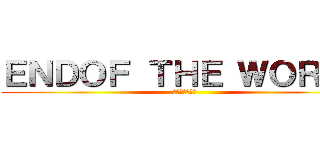 ＥＮＤＯＦ ＴＨＥ ＷＯＲＬＤ (ｾｶｲﾉｵﾜﾘ)
