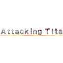 Ａｔｔａｃｋｉｎｇ Ｔｉｔａｎ (attack on titan)