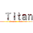  Ｔｉｔａｎ (Project - Role)