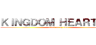 ＫＩＮＧＤＯＭ ＨＥＡＲＴＳ ３ (attack on my soul)
