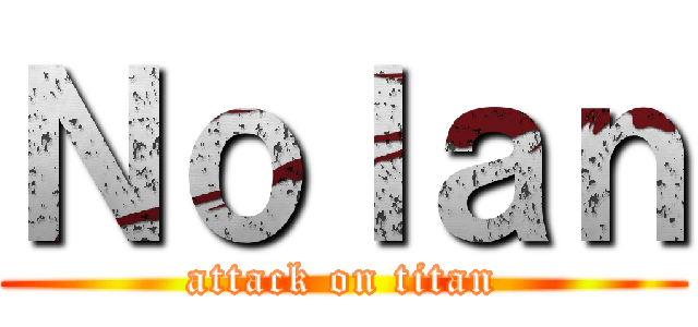 Ｎｏｌａｎ (attack on titan)