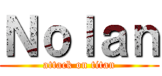 Ｎｏｌａｎ (attack on titan)