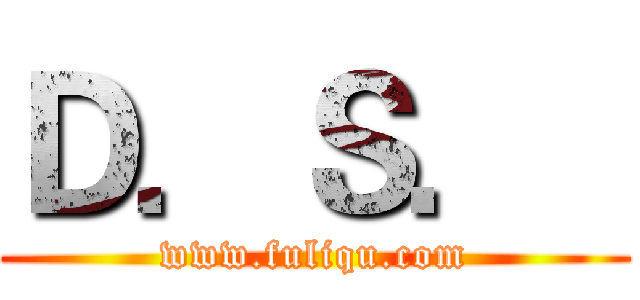Ｄ．Ｓ．
 (www.fuliqu.com)