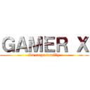 ＧＡＭＥＲ Ｘ (La carpe familly)