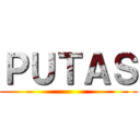 ＰＵＴＡＳ ()