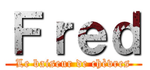 Ｆｒｅｄ (Le baiseur de chèvres)