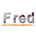 Ｆｒｅｄ (Le baiseur de chèvres)