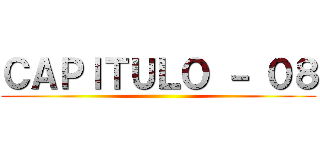 ＣＡＰＩＴＵＬＯ － ０８ ()