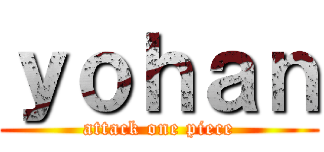 ｙｏｈａｎ (attack one piece)