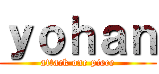 ｙｏｈａｎ (attack one piece)