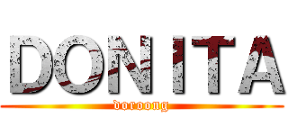 ＤＯＮＩＴＡ (doroong)