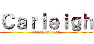 Ｃａｒｌｅｉｇｈ (attack on titan)
