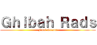 Ｇｈｉｂａｈ Ｒａｄｓ (Final Season)