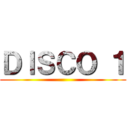 ＤＩＳＣＯ １ ()