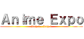Ａｎｉｍｅ Ｅｘｐｏ (July 3 - July 6)