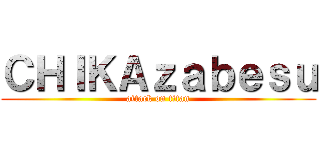 ＣＨＩＫＡｚａｂｅｓｕ (attack on titan)