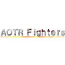 ＡＯＴＲ Ｆｉｇｈｔｅｒｓ (Rules!)