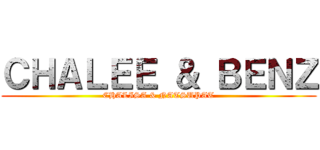 ＣＨＡＬＥＥ ＆ ＢＥＮＺ (CHALISA & NATSUPAT)