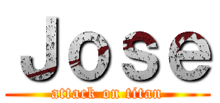 Ｊｏｓｅ (attack on titan)