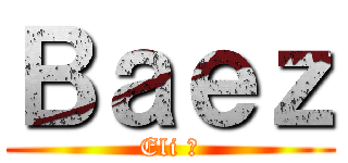 Ｂａｅｚ (Eli ☼)