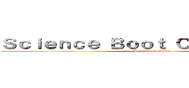 Ｓｃｉｅｎｃｅ Ｂｏｏｔ Ｃａｍｐ ２０２３ (BeNTe CuAtRu)
