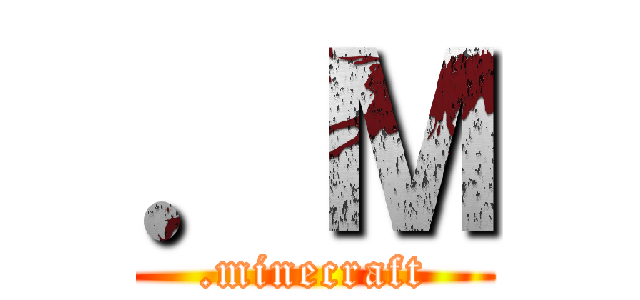 ．Ｍ (.minecraft)