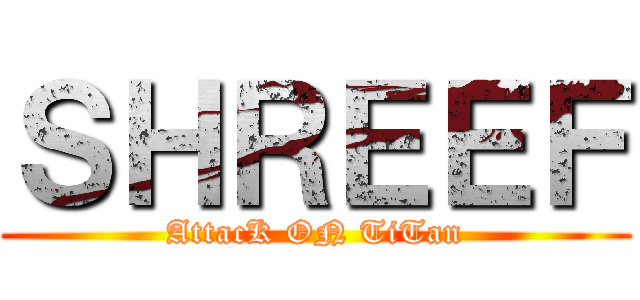 ＳＨＲＥＥＦ (AttacK ON TiTan)