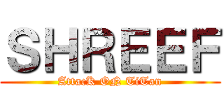 ＳＨＲＥＥＦ (AttacK ON TiTan)