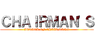 ＣＨＡＩＲＭＡＮ'Ｓ (ATTACK OF CHAIRMANS)