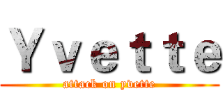 Ｙｖｅｔｔｅ (attack on yvette)