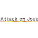 Ａｔｔａｃｋ ｏｎ Ｊｏａｏ (Grande)