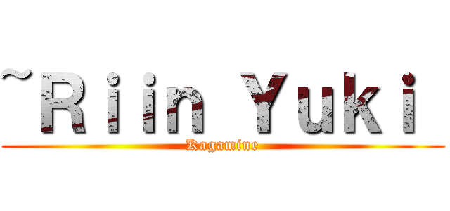 ~Ｒｉｉｎ Ｙｕｋｉ  (Kagamine)
