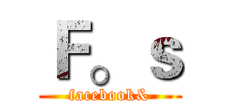 Ｆ。ｓ (facebook&)
