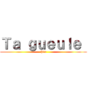 Ｔａ ｇｕｅｕｌｅ  (Pls)