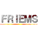 ＦＲＩＥＭＳ ()