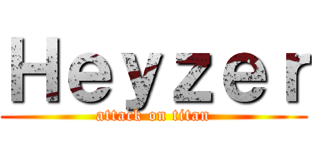 Ｈｅｙｚｅｒ (attack on titan)